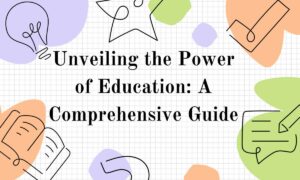 Unveiling the Power of Education A Comprehensive Guide